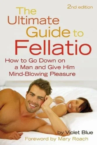 Cleis Press Ultimate Guide to Fellatio: How to Go Down on a Man and Give Him Mind-Blowing Pleasure, 2nd Ed.